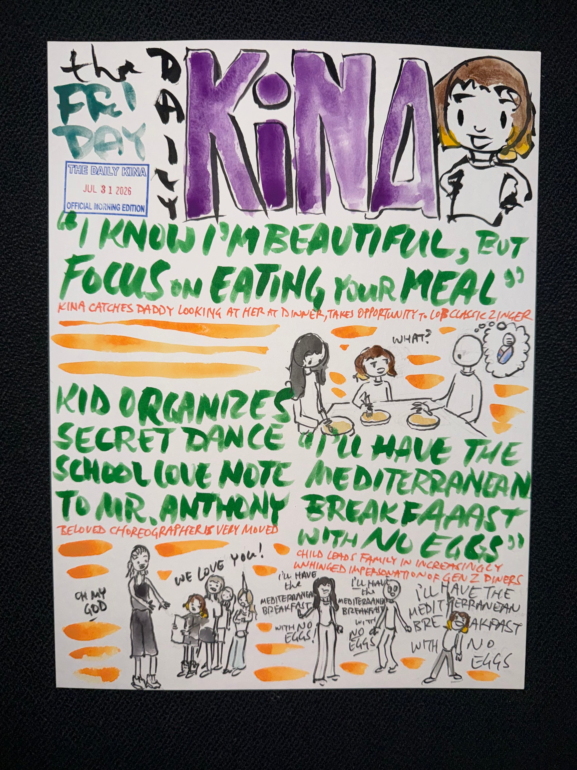 The Daily Kina for July 31, 2026. Top story: “I Know I’m Beautiful, But Focus on Eating Your Meal”. Also in this issue: Kid Organizes Secret Dance School Love Note to Mr. Anthony; “I’ll Have the Mediterranean Breakfaaast with No Eggs”.