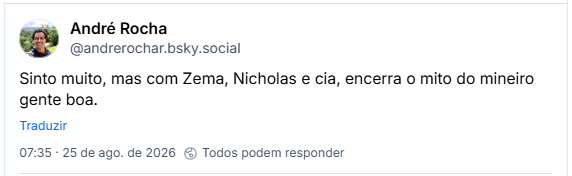 Post de André Rocha (@andrerochar.bsky.social): Sinto muito, mas com Zema, Nicholas e cia, encerra o mito do mineiro gente boa.