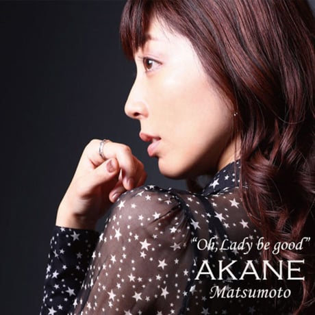 Akane Matsumoto: Oh, Lady Be Good