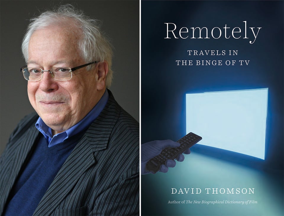 Montage image: Left is a photo of the critic David Thomson, and right is the cover of his new book, Remotely, which is a flatscreen TV showing white/static, and a hand holding a remote control in front of it