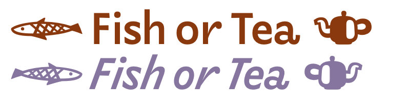 Two lines of text set in LTR Limited Grotesque. Both lines read "Fish or Tea" and it shows the cute fish and teapot icons.