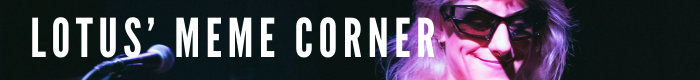 Lotus' Meme Corner