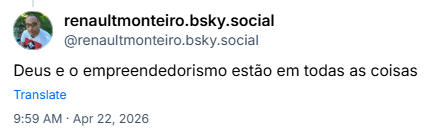 Post de renaultmonteiro.bsky.social (‪@renaultmonteiro.bsky.social‬): Deus e o empreendedorismo estão em todas as coisas