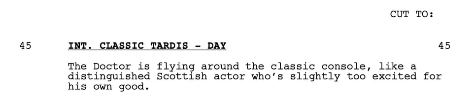 INT. CLASSIC TARDIS - DAY The Doctor is flying around the classic console, like a distinguished Scottish actor who's slightly too excited for his own good.