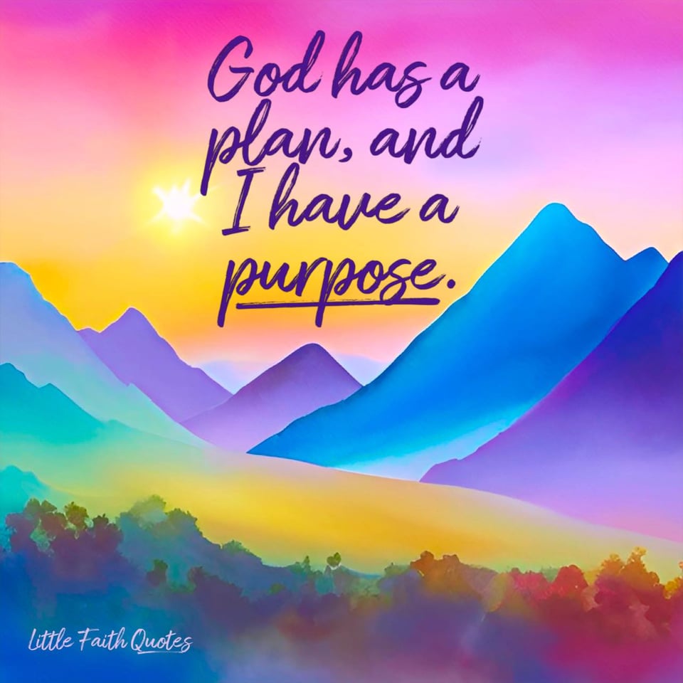 "God has a plan, and I have a purpose." Image by: @Little Faith Quotes.