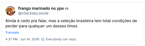 Post de frango marinado no ype 🇵🇸 (‪@c0el.bsky.social‬): Ainda é cedo pra falar, mas a seleção brasileira tem total condições de perder para qualquer um desses times