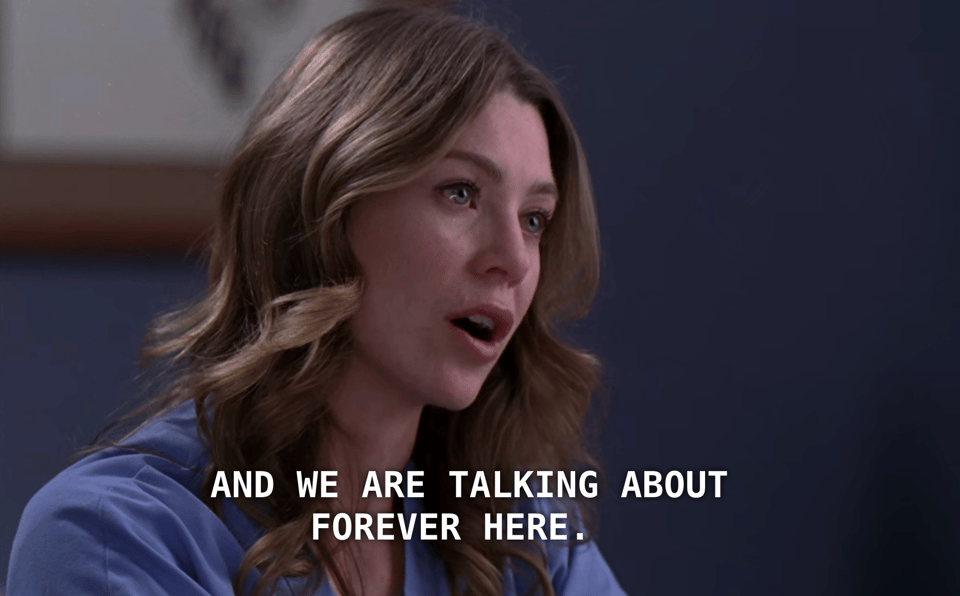Meredith Grey says "and we are talking about forever here"