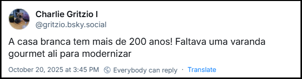 Post de Charlie Gritzio I (@gritzio.bsky.social) com o texto: A casa branca tem mais de 200 anos! Faltava uma varanda gourmet ali para modernizar
