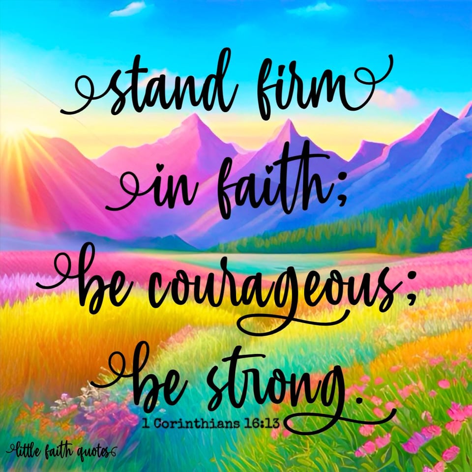 "Stand firm in faith. Be courageous. Be strong." ~1 Corinthians 16:13. The sun sets over violet, pink, and blue mountains. A beautiful meadow of wildflowers pops below. Image by: @Little Faith Quotes............................