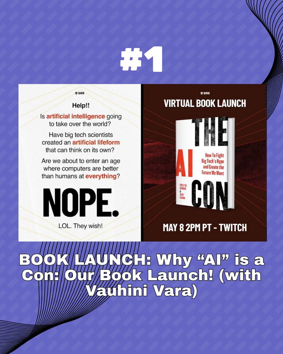 Graphic with a pair of images representing the bonus episode for our book launch. The first is text against a white background with some light grey diagonal lines, reading: Help!! Is artificial intelligence going to take over the world? Have big tech scientists created an artificial lifeform that can think on its own? Are we about to enter an age where computers are better than humans at everything? (Very large text:) NOPE. (Smaller:) LOL. They wish! The second image is against a dark red/reddish black background with something like clouds and also diagonal lines in lighter read. Text at the top: VIRTUAL BOOK LAUNCH. Text at the bottom: MAY 8 2PM PT - TWITCH. Centered: An image of the cover of our book, which as THE AI CON in large black and red letter-press font and then the subtitle "How To Fight Big Tech's Hype and Create the Future We Want" and author names Emily M. Bender & Alex Hanna in smaller (red) font. Both images have the DAIR logo at the top. Above is text reading #1 and below is the episode title (same as in the image caption). All of this is against a purple patterned background with a ribbon of black lines through it.