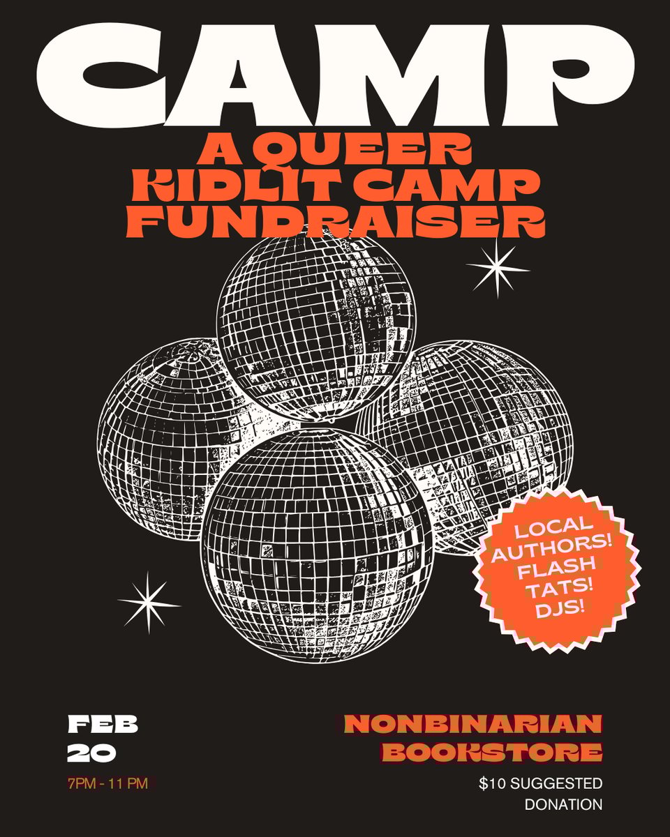 Black poster with white and orange text and disco balls in the center. Camp A Queer KidLit Camp Fundraiser at The Nonbinarian Bookstore 2/20/26 7pm-11pm. $10 Suggested donation. Local authors! Flash tats! DJs!