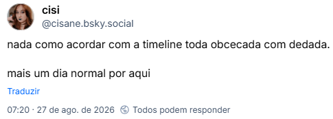 Post de cisi (@cisane.bsky.social): nada como acordar com a timeline toda obcecada com dedada.
mais um dia normal por aqui