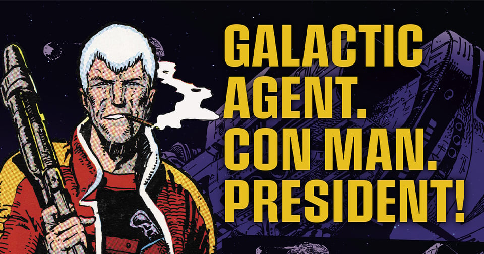 A white-haired guy smoking a cigar and holding a big space gun, with a snazzy red jacket. It says "GALACTIC AGENT. CON MAN. PRESIDENT!"