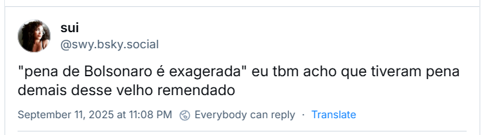Post de sui (‪@swy.bsky.social‬) com o texto: "pena de Bolsonaro é exagerada" eu tbm acho que tiveram pena demais desse velho remendado
