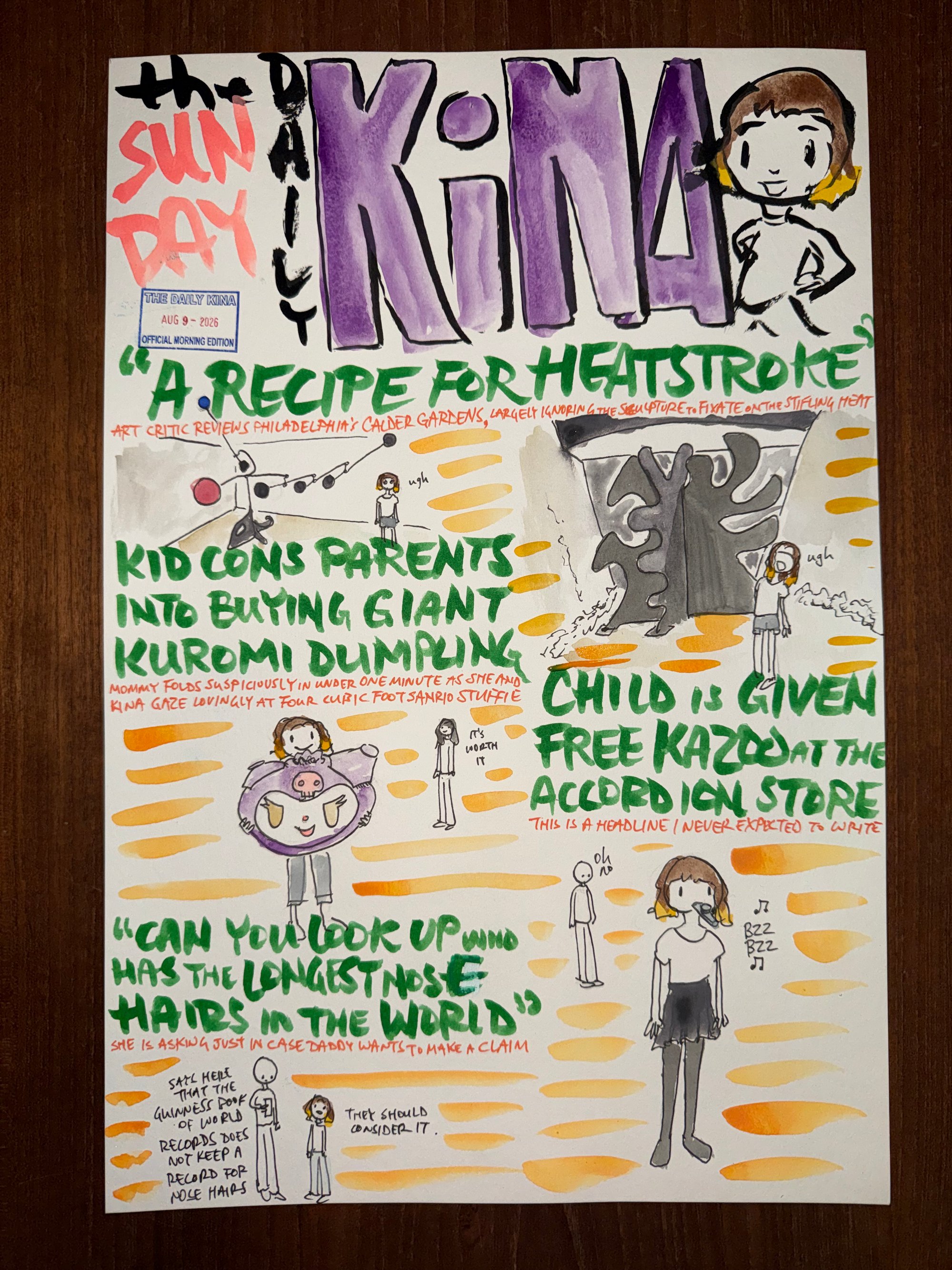 The Daily Kina for August 9, 2026. Top story: “A Recipe for Heatstroke”. Also in this issue: Kid Cons Parents into Buying Giant Kuromi Dumpling; Child Is Given Free Kazoo at the Accordion Store; “Can You Look Up Who Has the Longest Nose Hairs in the World”.