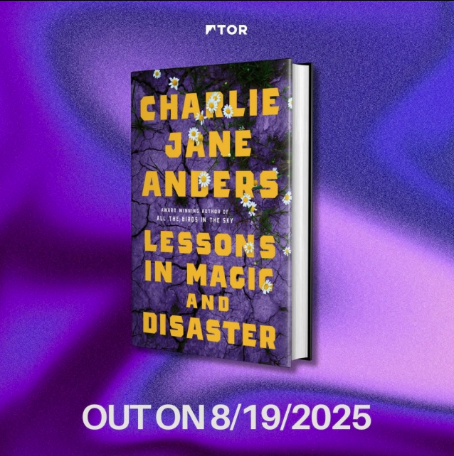 The cover of Lessons in Magic and Disaster by Charlie Jane Anders, featuring daisies against a backdrop of cracked purple earth. It's over an undulating purple background, with the Tor books logo and the words OUT ON 8/19/2025