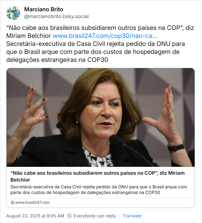 Post de Marciano Brito (‪@marcianobrito.bsky.social) com o texto: “Não cabe aos brasileiros subsidiarem outros países na COP”, diz Miriam Belchior Secretária-executiva da Casa Civil rejeita pedido da ONU para que o Brasil arque com parte dos custos de hospedagem de delegações estrangeiras na COP30 (O post traz link de notícia que estará no fim desse texto)