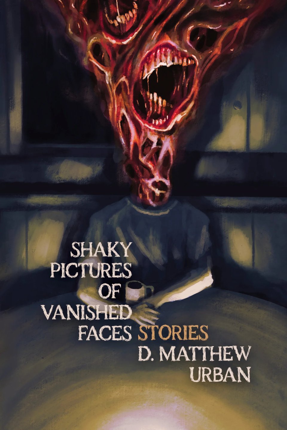 The cover of Shaky Pictures of Vanished Faces by D. Matthew Urban, featuring a half-human, half flesh and teeth monstrosity sitting in a dining room at night, drinking coffee