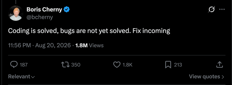 Boris Cherny on X: “Coding is solved, bugs are not yet solved. Fix incoming.”
