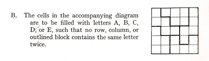 A drawing on the right side of a five by five grid of squares, subdivided into several blocks by lines drawn along the edges of the subdivided squares. The puzzle reads: "The cells in the accompanying diagram are to be filled with letters A, B, C, D, or E, such that no row, column, or outlined block contains the same letter twice.