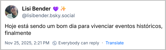 Post de Lisi Bender 💜✨️ (‪@lisibender.bsky.social‬) com o texto: Hoje está sendo um bom dia para vivenciar eventos históricos, finalmente