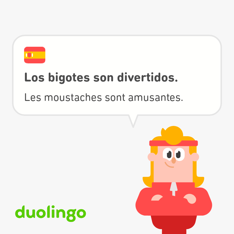 Eddy, red track-suited athlete and single dad of Duolingo says, "The moustaches are amusing" in French and Spanish.