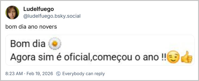 Post de Ludelfuego (‪@ludelfuego.bsky.social‬) com o texto: bom dia ano novers
(imagem com o texto: Bom dia
Agora sim é oficial, começou o ano!!)