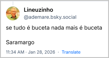 Post de Lineuzinho (@ademare.bsky.social) com o texto: se tudo é buceta nada mais é buceta
Saramargo