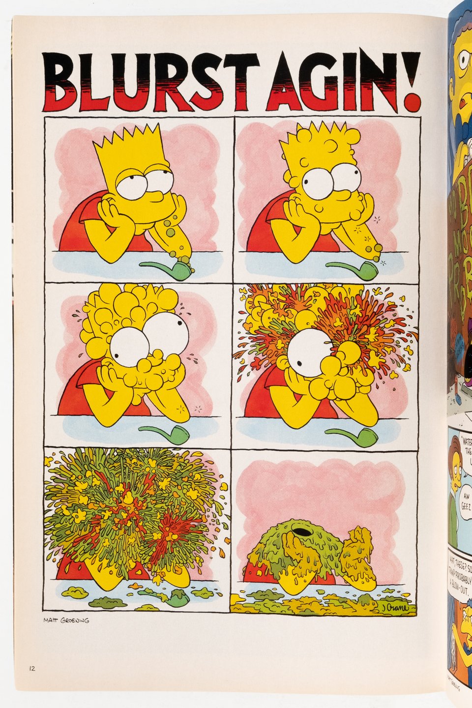 a one page comic by Jordan Crane called "Blurst Agin!" It features Bart Simpson leaning on a counter with a bubbling pipe. Slowly his head bubbles until it pops into a puke green fantasia. The final image he is missing his head. it is an homage to the R. Crumb comic "Stoned Agin!"