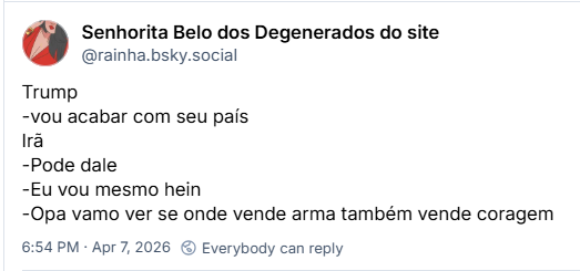 Post de Senhorita Belo dos Degenerados do site (‪@rainha.bsky.social‬) :

Trump
-vou acabar com seu país
Irã
-Pode dale
-Eu vou mesmo hein
-Opa vamo ver se onde vende arma também vende coragem
