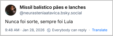 Post de Míssil balístico pães e lanches (@neurasteniaatavica.bsky.social) com o texto:
Nunca foi sorte, sempre foi Lula