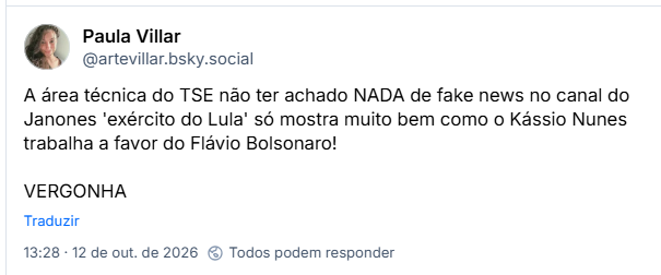 Post de Paula Villar (@artevillar.bsky.social): A área técnica do TSE não ter achado NADA de fake news no canal do Janones 'exército do Lula' só mostra muito bem como o Kássio Nunes trabalha a favor do Flávio Bolsonaro!
VERGONHA