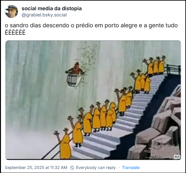 Post de social media da distopia (@grabiel.bsky.social) com o texto: o sandro dias descendo o prédio em porto alegre e a gente tudo ÊÊÊÊÊÊ (o post tem uma imagem de pessoas em volta do policial descendo as cataratas do desenho animado Pica Pau)