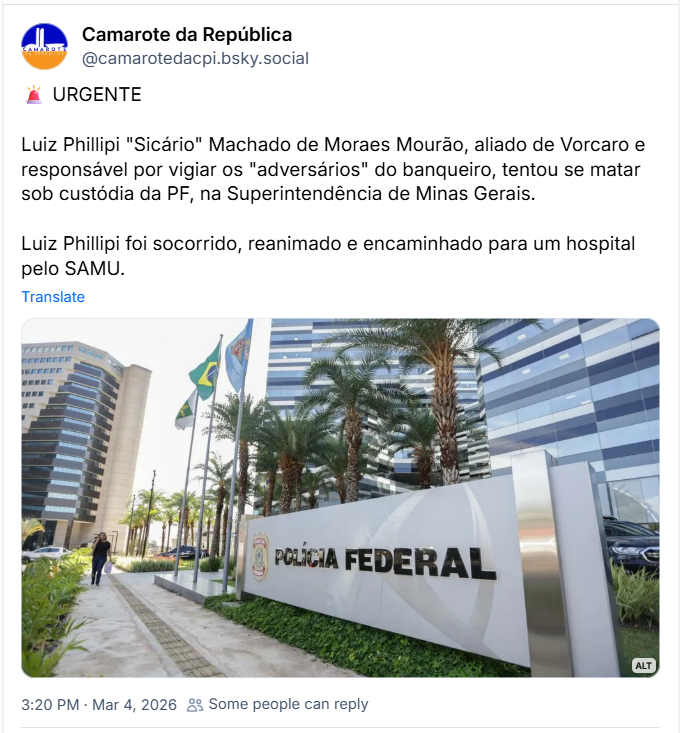 Post de Camarote da República (‪@camarotedacpi.bsky.social‬) com o texto:
🚨 URGENTE

Luiz Phillipi "Sicário" Machado de Moraes Mourão, aliado de Vorcaro e responsável por vigiar os "adversários" do banqueiro, tentou se matar sob custódia da PF, na Superintendência de Minas Gerais.

Luiz Phillipi foi socorrido, reanimado e encaminhado para um hospital pelo SAMU.

Post contém uma imagem da Sede da PF em Brasília