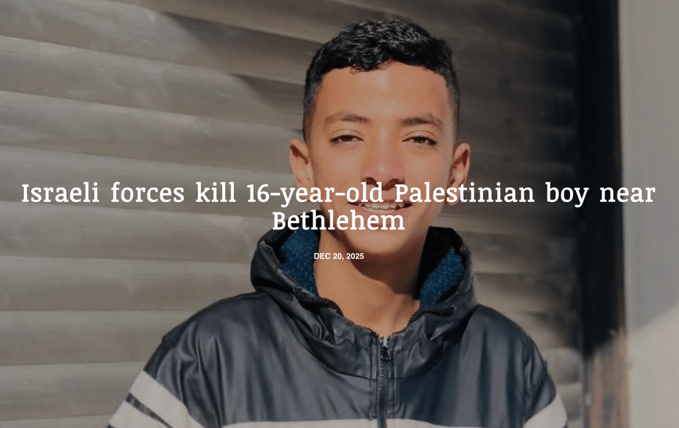 A photo of a young boy in a windbreaker with the text, "Israeli forces kill 16-year-old Palestinian boy near Bethlehem" dated December 20, 2025