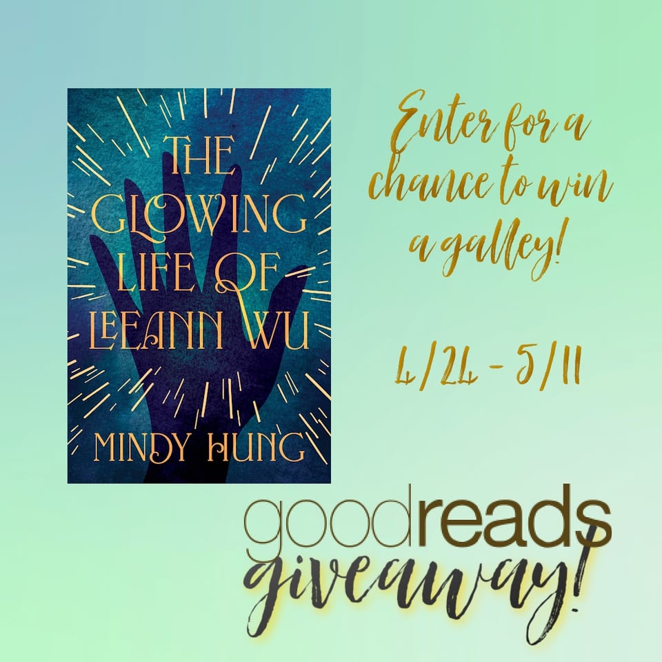 blue background, over of THE GLOWING LIFE OF LEEANN WU (dark blue background, gold lettering for title and author name, an open hand with gold sparks shooting out); text of graphic, "Enter for a chance to win a galley, 4/24-5/11, goodreads giveaway"