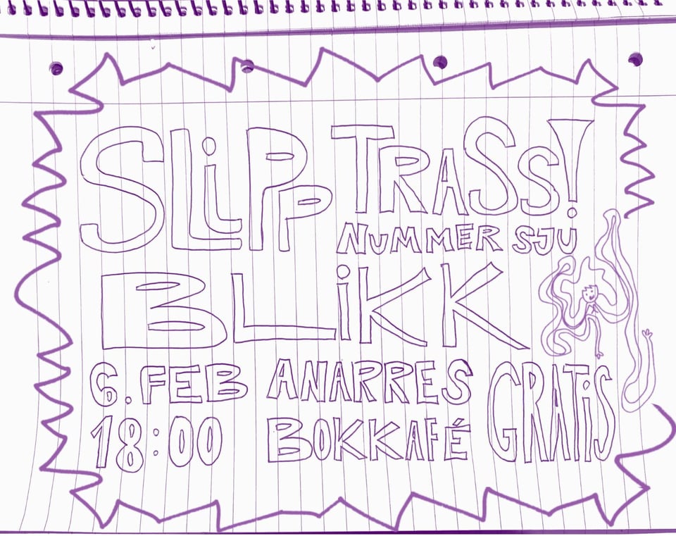 En tegneblokk med tekst skrevet i lilla tusj. "Slipp trass! nummer sju - Blikk - 6. feb 18:00 - Anarres Bokkafé - Gratis" står skrevet i uthevet skrift med en taggete bord rundt.