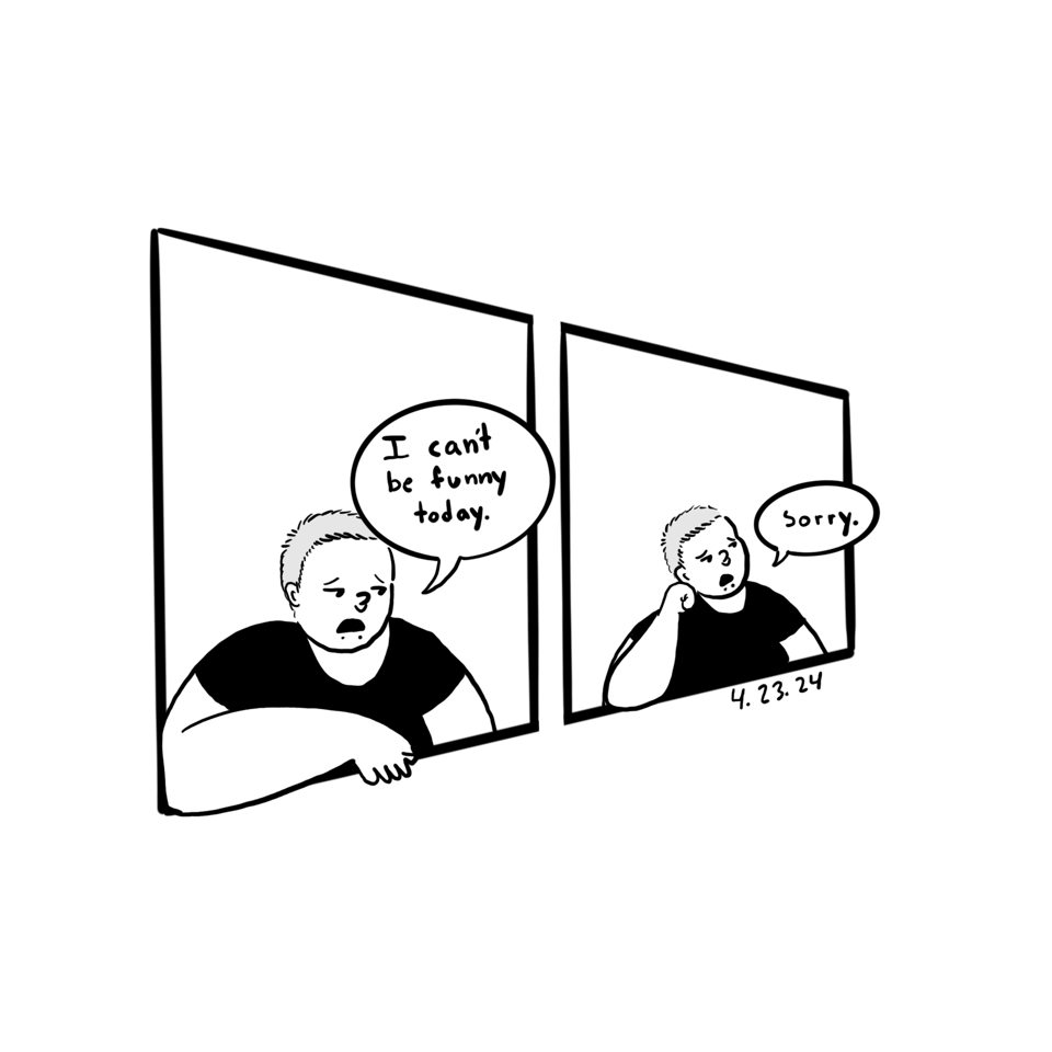 First panel shows me looking sad and saying "I can't be funny today". Second panel says "sorry".