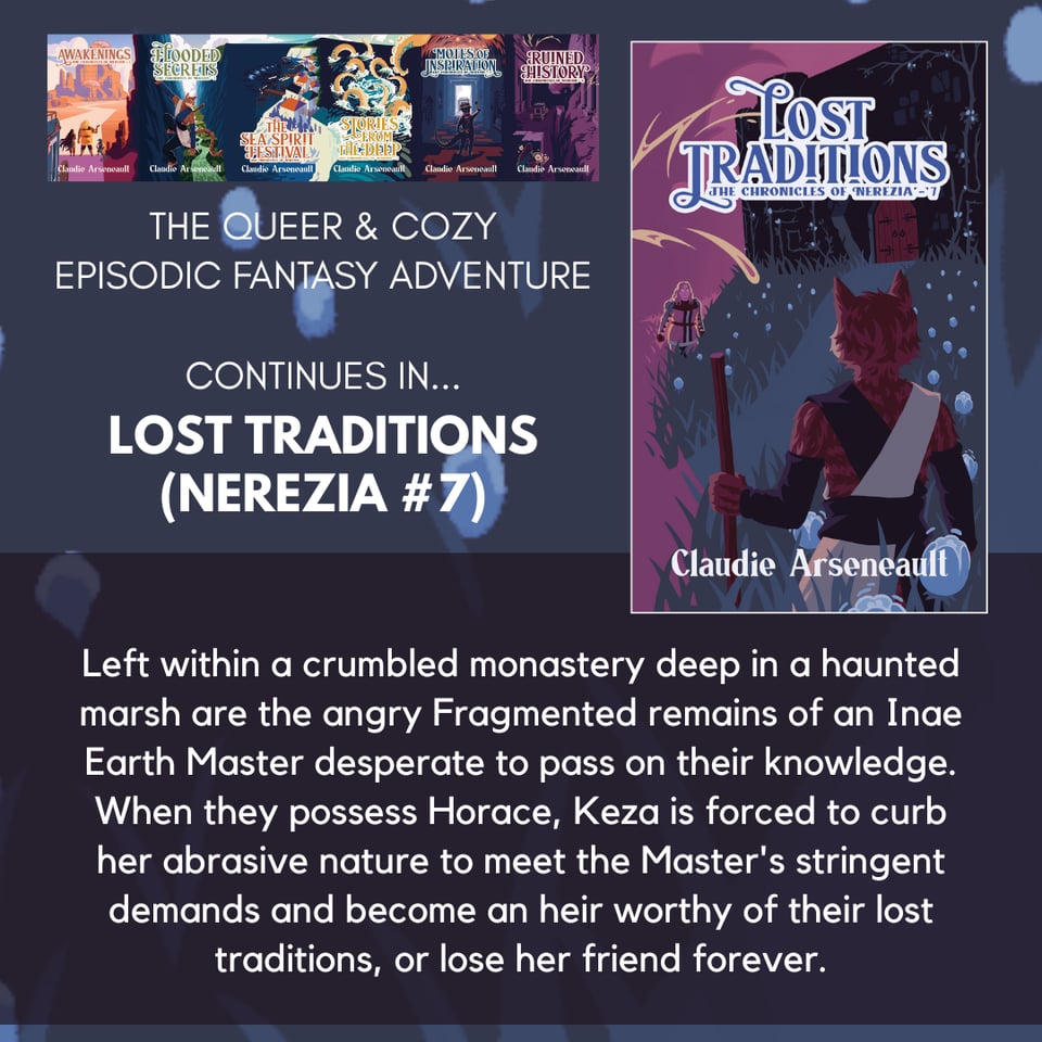 Claudie
@clh2oars.bsky.social
· 10mo
she/her
One of my very favourite part of Nerezia is updating the map every book. It has a little homemade dotted line on it that tracks the group's journey, and it brings me great joy!!
Look at them, up to Nerezia 6's travel! They start on the right map.
A map of part of Nerezia's upper continent, a long vertical and pointy stretch of land that continues past the top right border. A dotted line arrives from the east ocean to land on the coast by Virze, then plunges through a mountain range and to a conic shape named Sioreze. It ends there for now.
ALT
A map of Nerezia's lower continent, a round-ish body mass. A dotted line moves from Trenaze, in the middle of a desert, to the Dead Archives, through the mountain by the Inari Pass, into a big redwood forest and to Alleaze by the west coast. Each landmark is illustrated by a symbol. The dotted line then goes into the waves, where it passes through a kraken's tentacles.
ALT
1
4
Claudie
@clh2oars.bsky.social
· 6/10/2024
she/her
Prompt Week for #PrideBookFair continues with this question about the last good queer book reads, and I COULDN'T limit myself to one. XD
So here are four of my recent-ish (last few months) reads with a few words about them! Conveniently all indies, because I'm me.
🌈📚 🌈🚀💫
THE POTION GARDENER by Arden Powell - Extremely gender, cozy cottagecore novella part of a fantasy romance series that never misses.
SANCTUARY by Andi C. Buchanan - What if your found family included the ghosts in the huge haunted house everyone shares?
THE STONES STAY SILENT by Danny Ride - An aro trans man tries to live his truth in a world that rejects him; focus on daily life, bakery, travel, and kindness
BLOODY SPDE by Brittany M. Willows - Incredibly lovely cast, fun story that goes all in on the anime energy in a way that is so genuine and inspiring.
ALT
A bright pinkish red square over cartoon falling books. Written in white is a prompt for #PrideBookFair. June 10: What was the last queer book you read and loved?
ALT
Claudie
@clh2oars.bsky.social
Home
Explore
Notifications
Chat
Feeds
Lists
Saved
Profile
Settings
New Post
Following
Mutuals
Queer Bookworms 🌈📚
Queer SFF Feed 🌈🚀💫
Indie Author Life🖋️📖💰
Quotes
Spec List
Birds! 🦉
Quiet Posters
Indigenous Voices in Canada
Itchio Authors Bundles
More feeds
Feedback ∙ Privacy ∙ Terms ∙ Help
A promotional image for Lost Traditions. At its top are the covers for the six previous Nerezia novellas with "The Queer & Cozy Episodic Fantasy Adventure continues in... Lost Traditions (Nerezia #7). The novella's cover, featuring a cat person in a marsh full of blue flowers, is on the right. at the bottom is the blurb:
Left within a crumbled monastery deep in a haunted marsh are the angry Fragmented remains of an Inae Earth Master desperate to pass on their knowledge. When they possess Horace, Keza is forced to curb her abrasive nature to meet the Master's stringent demands and become an heir worthy of their lost traditions, or lose her friend forever.
A promotional image for Lost Traditions. At its top are the covers for the six previous Nerezia novellas with "The Queer & Cozy Episodic Fantasy Adventure continues in... Lost Traditions (Nerezia #7). The novella's cover, featuring a cat person in a marsh full of blue flowers, is on the right. at the bottom is the blurb:
Left within a crumbled monastery deep in a haunted marsh are the angry Fragmented remains of an Inae Earth Master desperate to pass on their knowledge. When they possess Horace, Keza is forced to curb her abrasive nature to meet the Master's stringent demands and become an heir worthy of their lost traditions, or lose her friend forever.