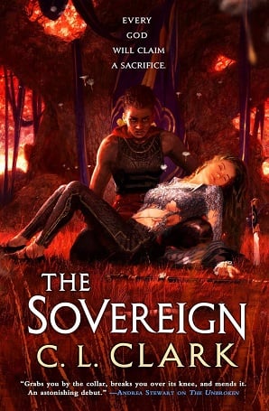 Cover of The Sovereign, a novel by C.L. Clark, with additional text reading "Every god will claim a sacrifice" and a quote from Andrea Stewart on The Unbroken reading "Grabs you by the collar, breaks you over its knee, and mends it. An astonishing debut"; the art depicts a Black woman in a sleeveless gray vest and belt holding an unconscious white woman in tattered clothing with a visible wound, a dagger and cane alongside the two figures, while red light suffuses the standard-laden background of a massive oak tree and grassy ground