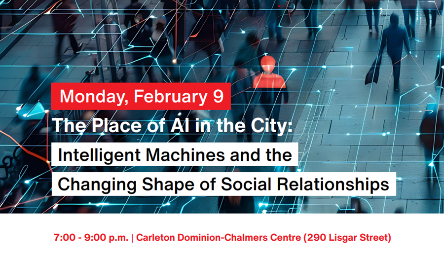 A poster advertising an academic talk. Monday, February 9. The Place of AI in the City: Intelligent Machines and the Changing Shape of Social Relationships. 7:00-9:00 p.m. Carleton Dominion-Chalmers Centre (290 Lieger Street) In the background there is a stock image of pedestrians on walkways linked by shining red and blue lines.
