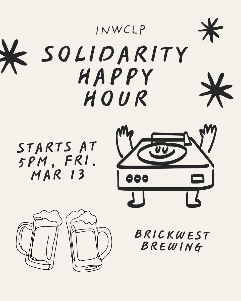 Image with white background, with black text at the top that says, "INWCLP Solidarity Happy Hour, starts at 5pm, Friday, March 13 at Brick West Brewing." Also contains images of beer mugs and a vinyl cartoon.