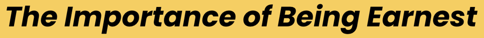 black text on a yellow background reads "The Importance of Being Earnest"
