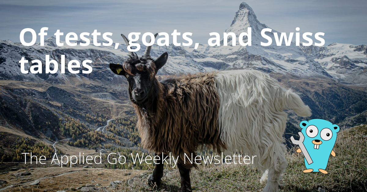Of tests, goats, and swiss tables • The Applied Go Weekly Newsletter 2024-10-20
