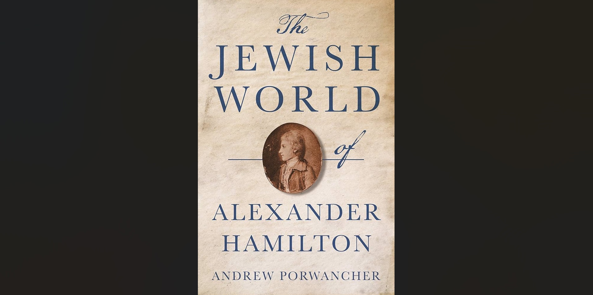 The Jewish World of Alexander Hamilton by Andrew Porwancher