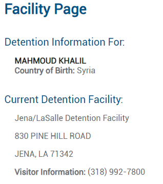 Screenshot I took showing Mahmoud Khalil’s location on the ICE webpage as the Jena/LaSalle Detention Facility, located at 830 Pine Hill Rd, Jena, LA 73142 - 318-992-7800