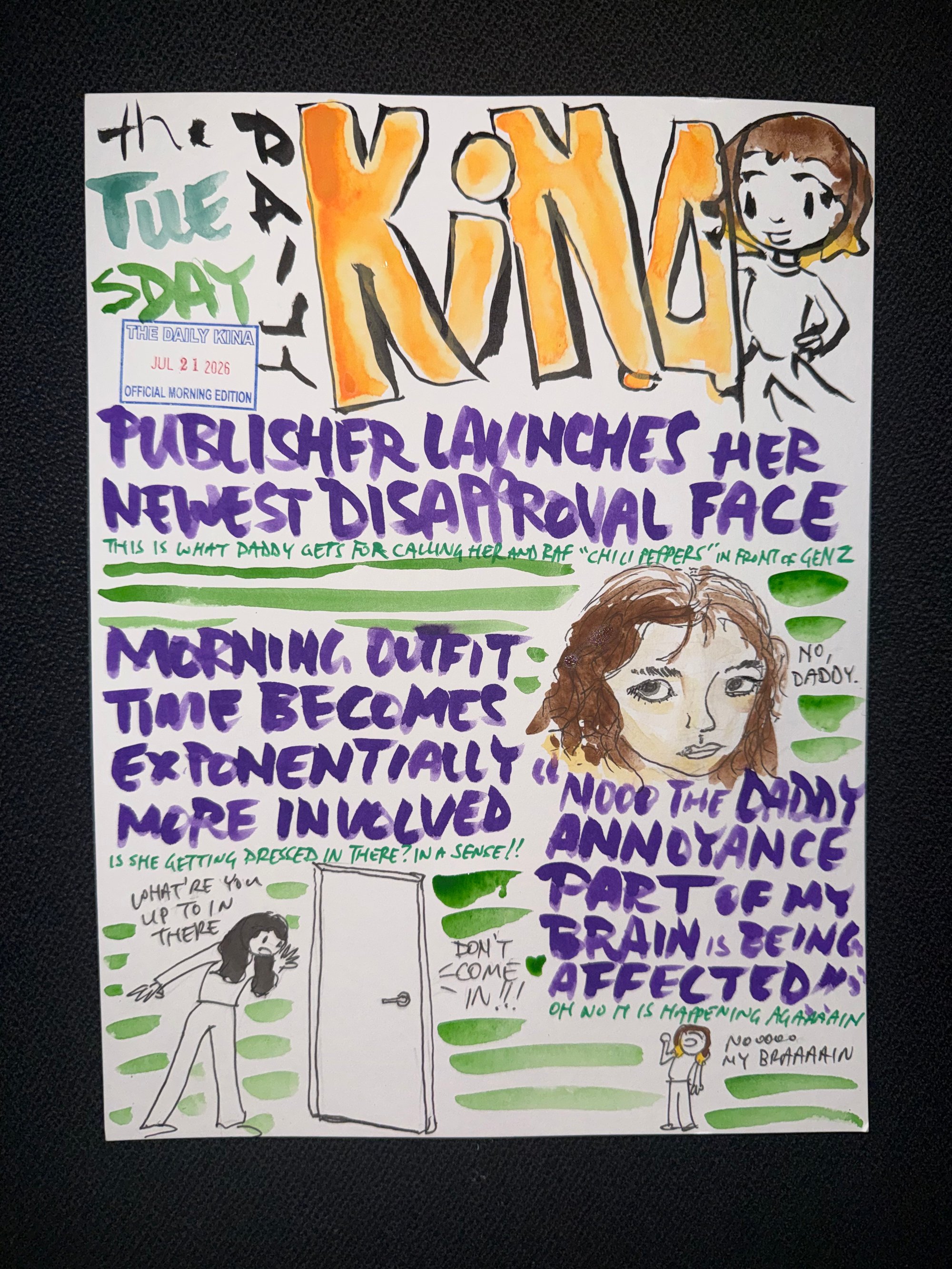 The Daily Kina for July 21, 2026. Top story: Publisher Launches Her Newest Disapproval Face. Also in this issue: Morning Outfit Time Becomes Exponentially More Involved; Nooo the Daddy Annoyance Part of My Brain Is Being Affected.