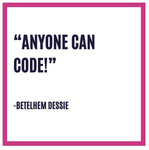 'Anyone can code!' Quote by Betelhem Dessie