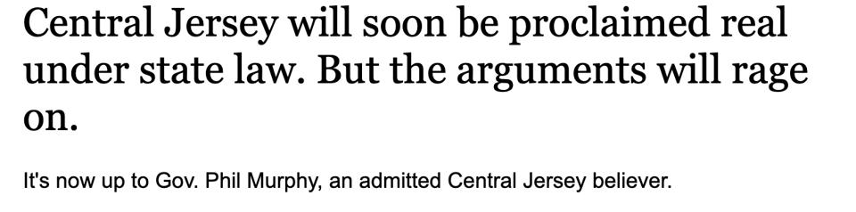 Headling reading "Central Jersey will soon be proclaimed real under state law. But the arguments will rage on."