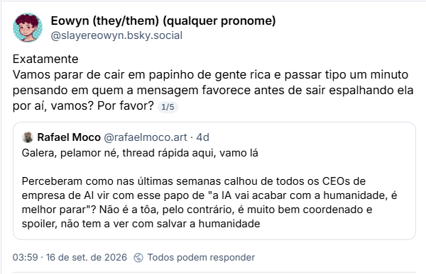 Post de Eowyn (they/them) (qualquer pronome) (@slayereowyn.bsky.social): Exatamente
Vamos parar de cair em papinho de gente rica e passar tipo um minuto pensando em quem a mensagem favorece antes de sair espalhando ela por aí, vamos? Por favor?
⅕
Citando post anterior